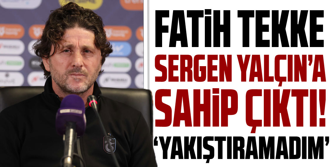 Fatih Tekke, Sergen Yalçın'a sahip çıktı!