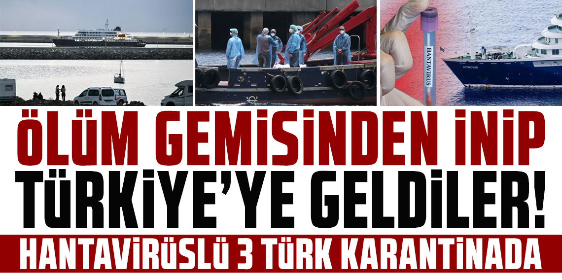 Ölüm gemisinden inip Türkiye'ye geldiler! Hantavirüslü 3 Türk karantinada