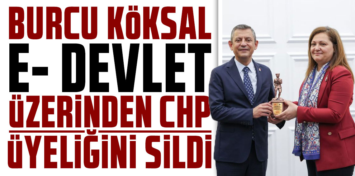 Burcu Köksal, e-devlet üzerinden CHP üyeliğini sildi