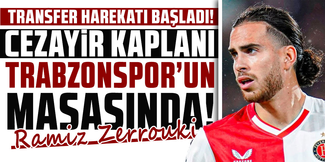 CEZAYİR KAPLANI, TRABZONSPOR’UN MASASINDA!