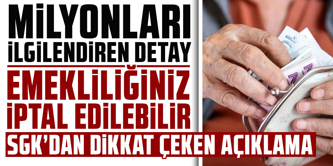 Milyonları ilgilendiren detay: Emekliliğiniz iptal edilebilir