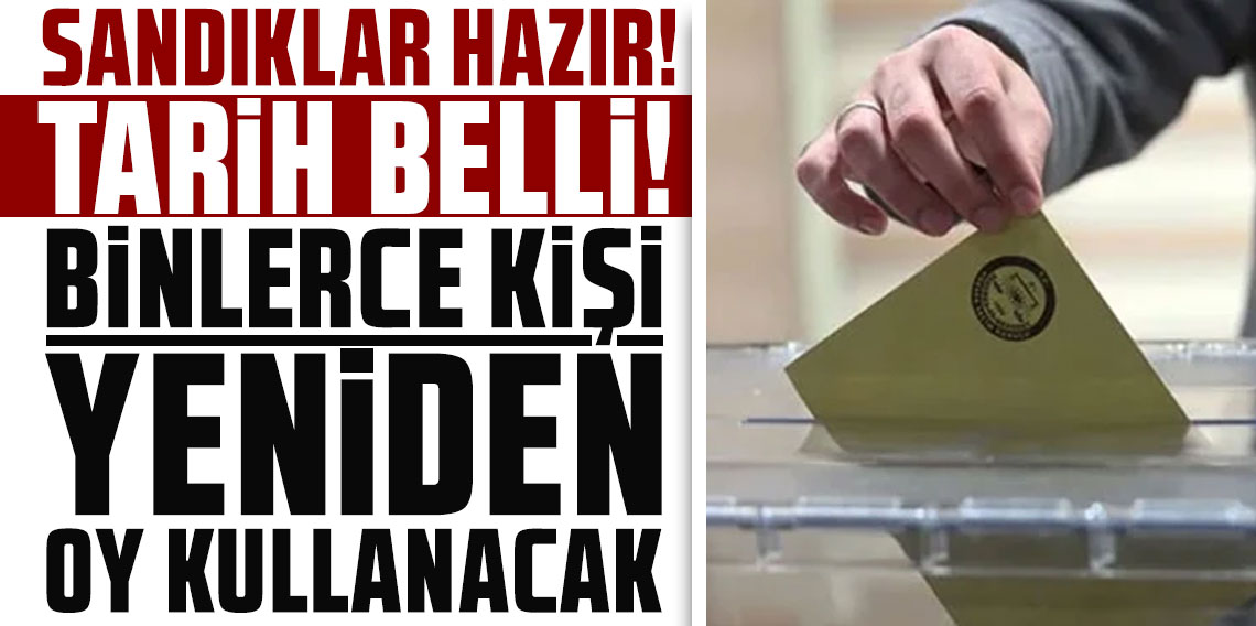 Sandıklar hazır, tarih belli! Binlerce kişi yeniden oy kullanacak