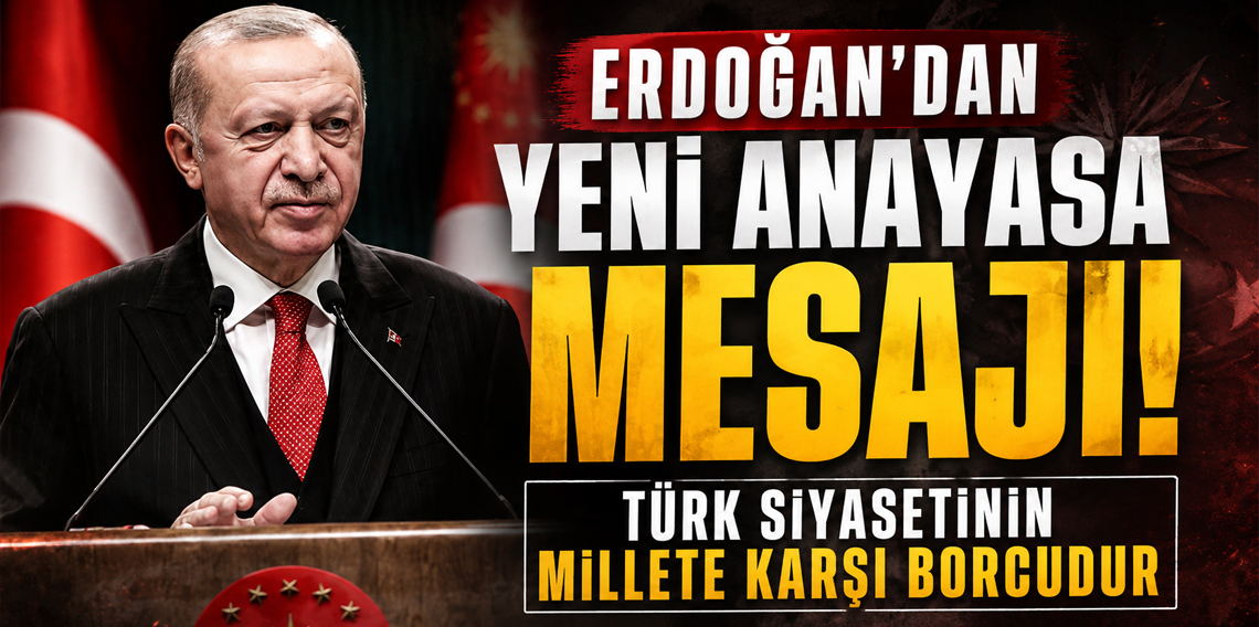 Cumhurbaşkanı Erdoğan'dan Yeni Anayasa Mesajı
