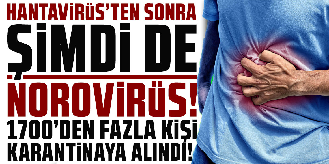 Hantavirüs'ten sonra şimdi de Norovirüs! 1700’den fazla kişi karantinaya alındı