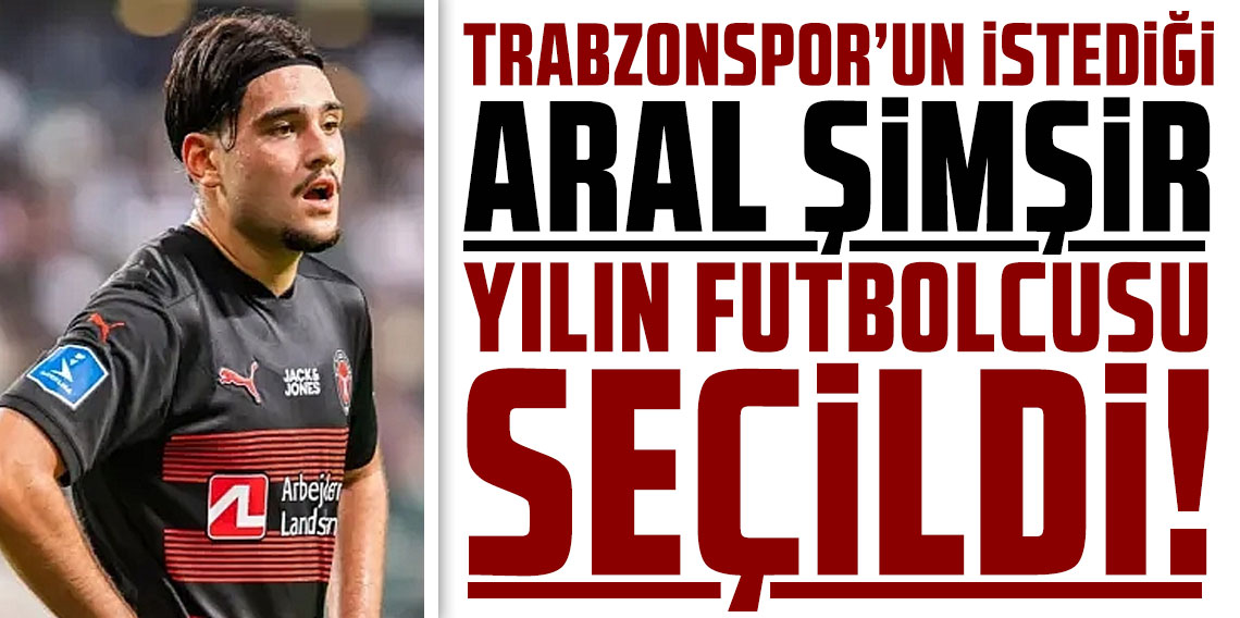TRABZONSPOR’UN İSTEDİĞİ ARAL ŞİMŞİR YILIN FUTBOLCUSU SEÇİLDİ!