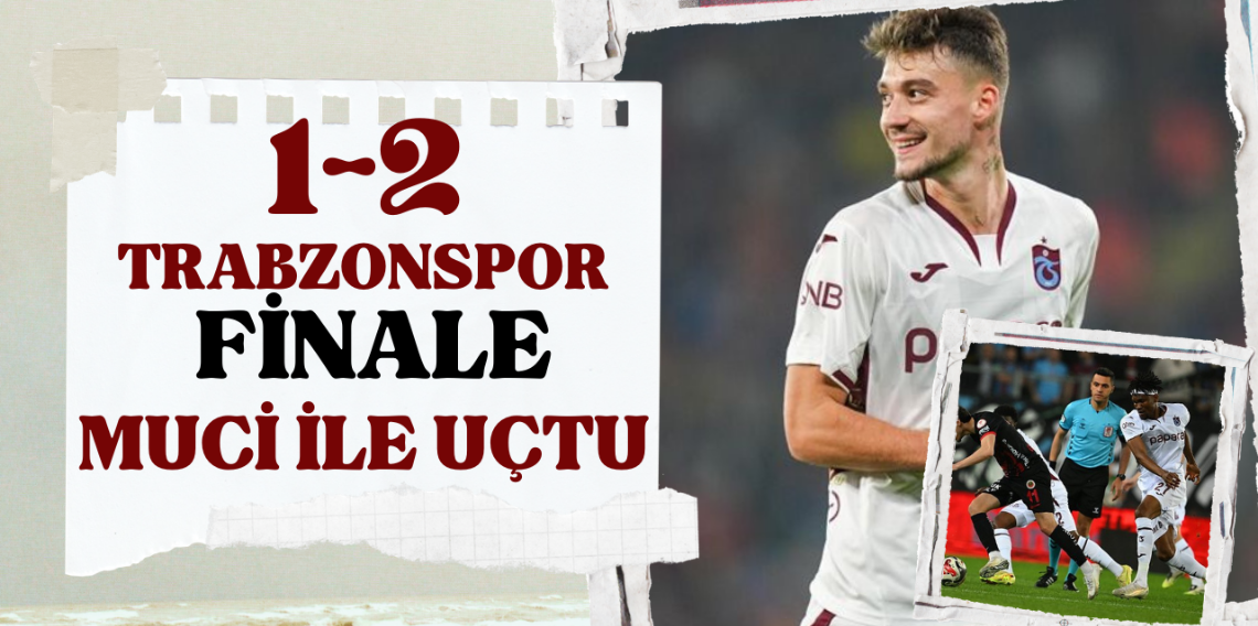 Trabzonspor Muçi ile finalde