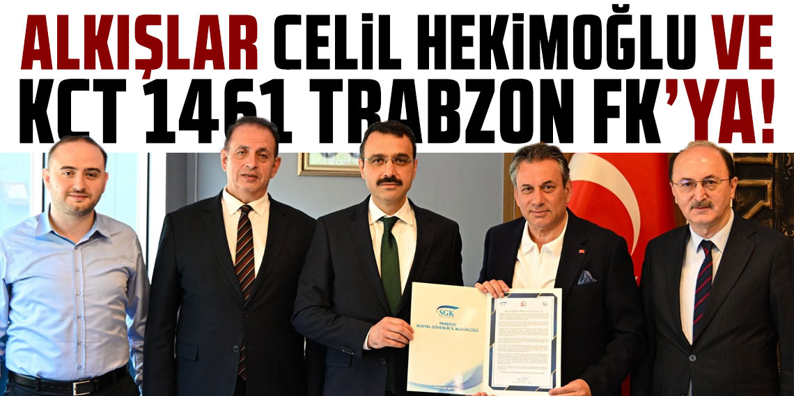 ALKIŞLAR CELİL HEKİMOĞLU VE KCT 1461 TRABZON FUTBOL KULÜBÜ’NE!