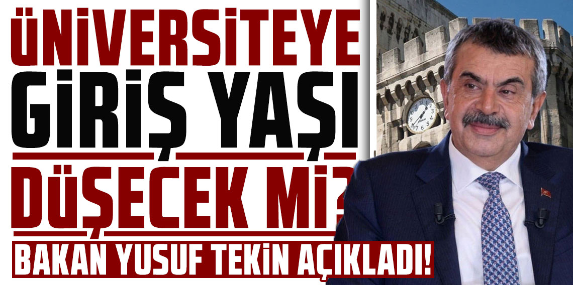 Üniversiteye giriş yaşı düşecek mi: Eğitim Bakanı Yusuf Tekin açıkladı