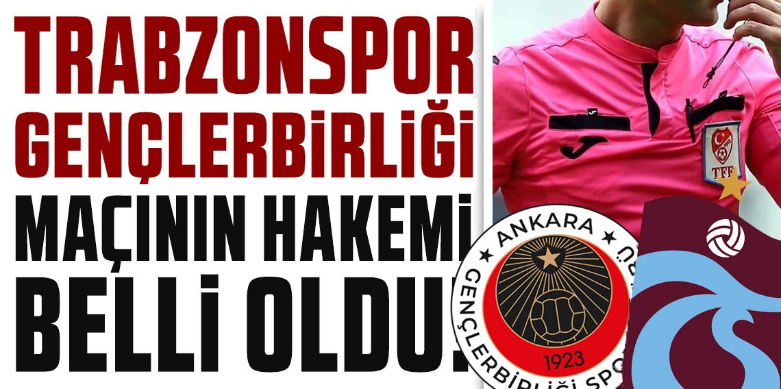 Trabzonspor - Gençlerbirliği maçının hakemi belli oldu