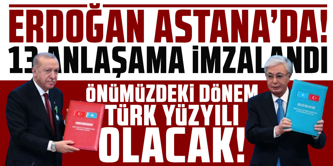 Cumhurbaşkanı Erdoğan Astana'da! Kazakistan'la 13 anlaşma imzalandı