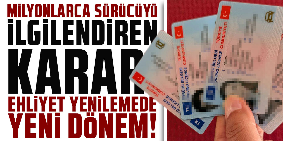Milyonlarca sürücüyü ilgilendiren karar! Ehliyet yenilemede yeni dönem