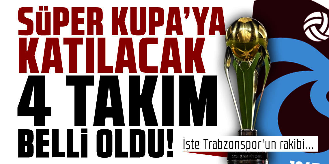TRABZONSPOR’UN SÜPER KUPADAKİ MUHTEMEL RAKİBİ BELLİ OLDU!