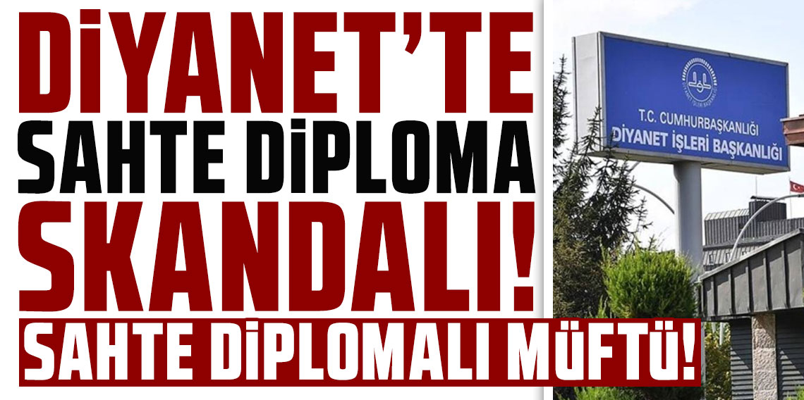 Diyanet’te ‘sahte diploma’ skandalı: Sahte diplomalı müftü!