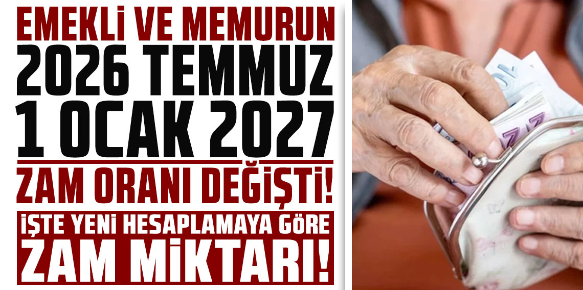 Emekli ve memurun 2026 Temmuz - 1 Ocak 2027 zam oranı değişti! Bakın ne kadar