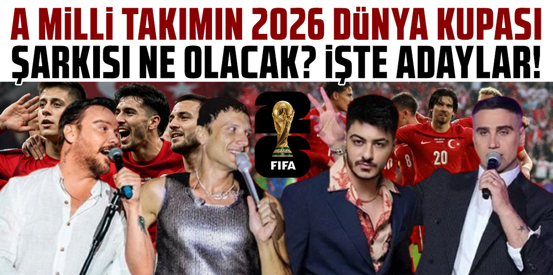 A MİLLİ TAKIMIN 2026 DÜNYA KUPASI ŞARKISI NE OLACAK? İŞTE ADAYLAR!