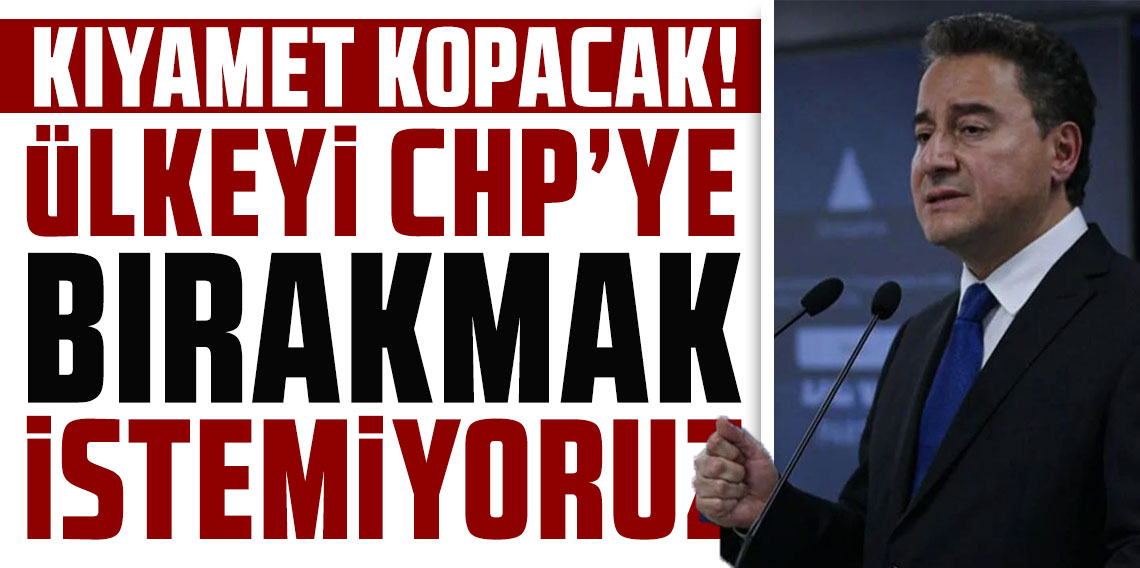 Ali Babacan: Ülkeyi CHP'ye bırakmak istemiyoruz