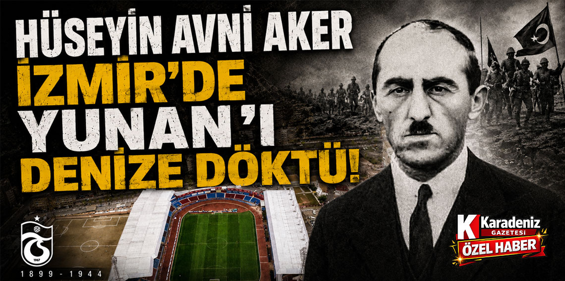 HÜSEYİN AVNİ AKER İZMİR’DE YUNAN’I DENİZE DÖKTÜ!