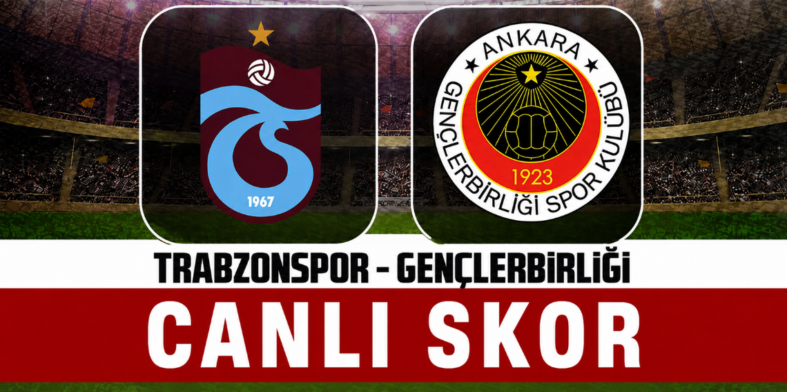 Trabzonspor - Gençlerbirliği (CANLI SKOR) 
