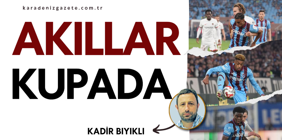 Kadir Bıyıklı : Akıllar Kupada