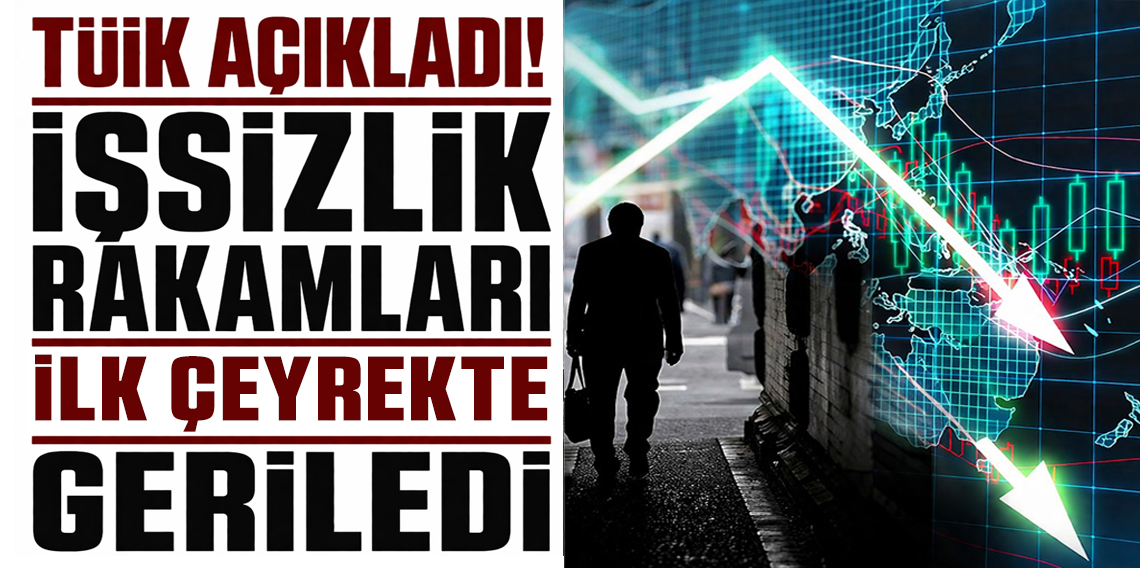 TÜİK Açıkladı! Yılın ilk çeyreğinde işsizlik azaldı
