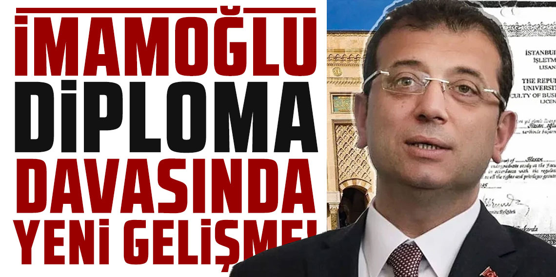 İmamoğlu'nun 'diploma iptali' davasında yeni gelişme!