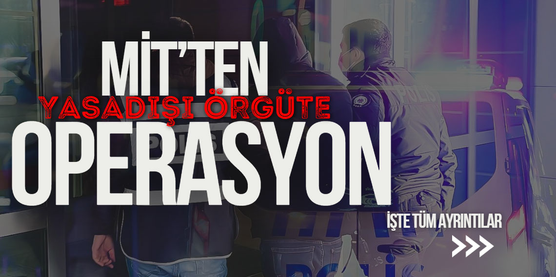 Emniyet ve MİT'ten ortak operasyon!