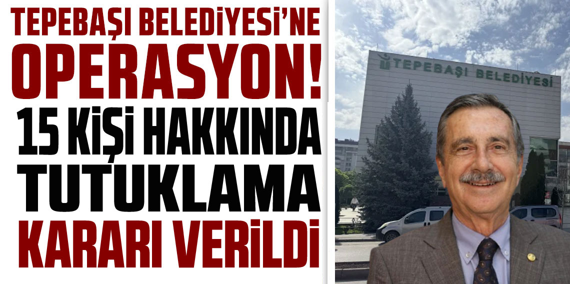 Tepebaşı Belediyesi’nde yolsuzluk operasyonu: 15 kişi hakkında tutuklama kararı