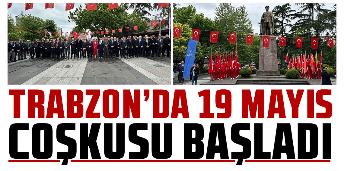 Trabzon’da 19 Mayıs Atatürk’ü Anma, Gençlik ve Spor Bayramı Coşkuyla Kutlandı