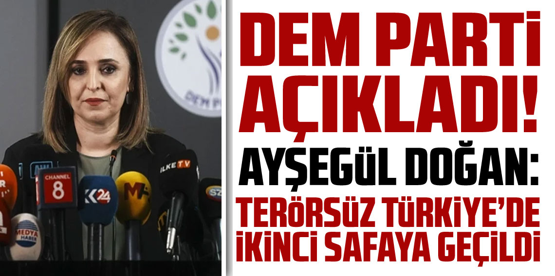 Ayşegül Doğan: Terörsüz Türkiye sürecinde ikinci aşamaya geçtik