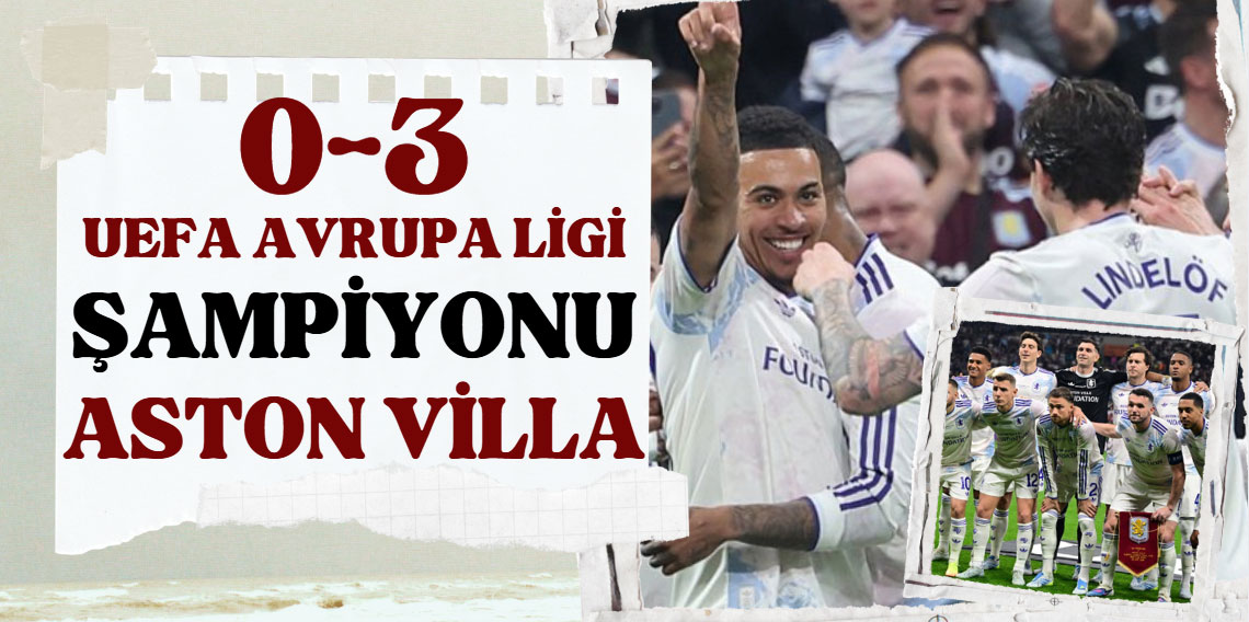 UEFA Avrupa Ligi şampiyonu Aston Villa!
