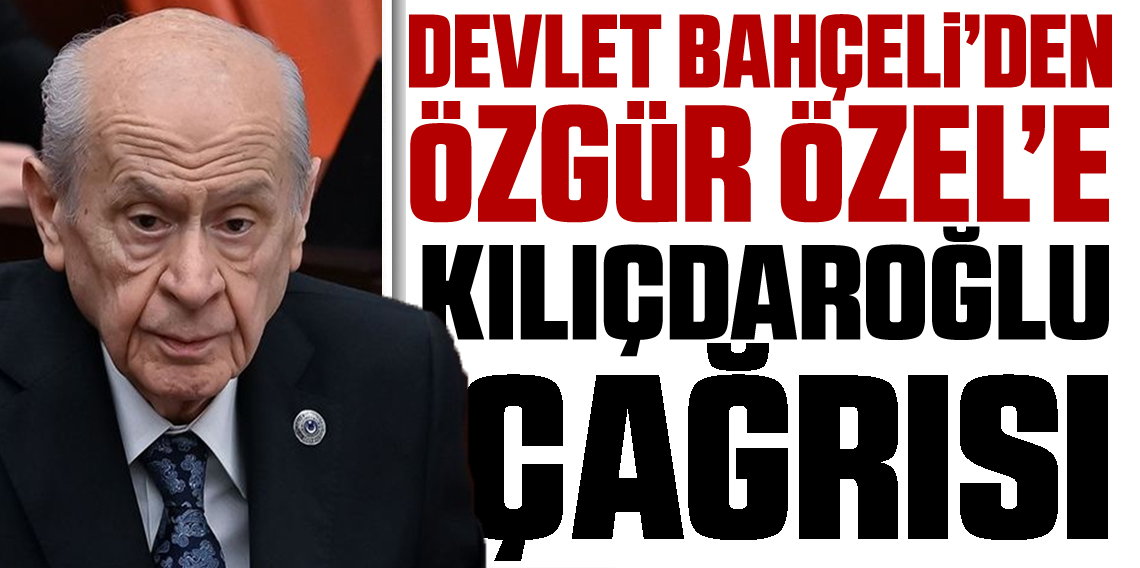 Bahçeli'den Kılıçdaroğlu'na Özgür Özel çağrısı