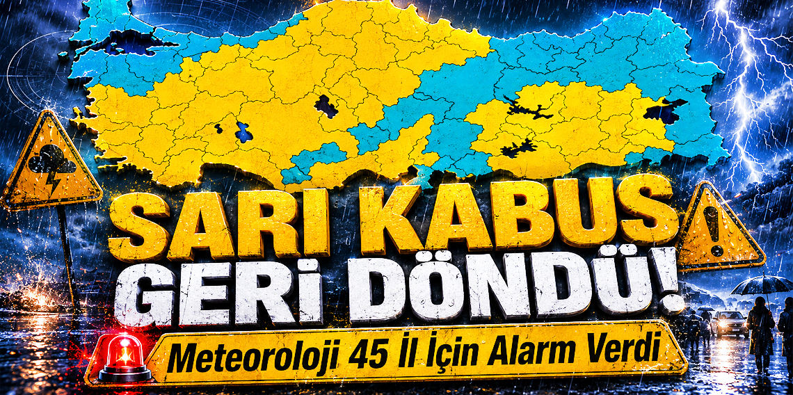 Meteoroloji 45 ilde sarı alarm Verdi!