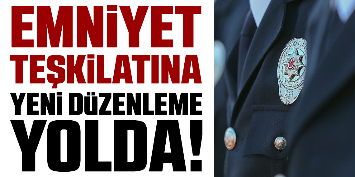 AK Parti’den Emniyet Teşkilatı için yeni düzenleme!