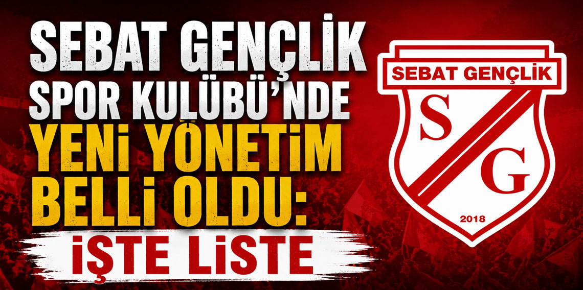 Sebat Gençlik Spor Kulübü’nde yeni yönetim belli oldu: İşte liste