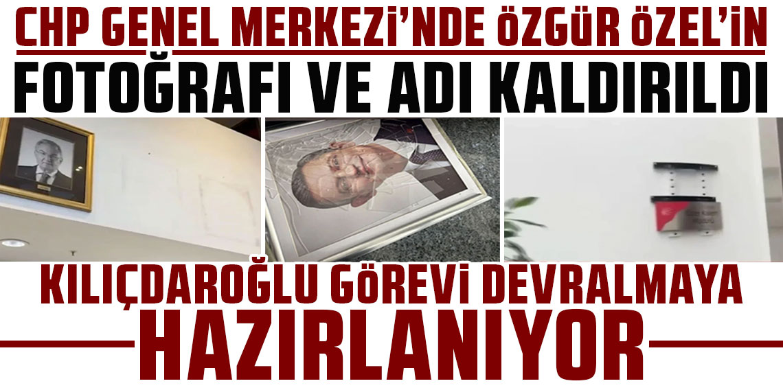 CHP Genel Merkezi'nde Özgür Özel'in fotoğrafı ve adı kaldırıldı