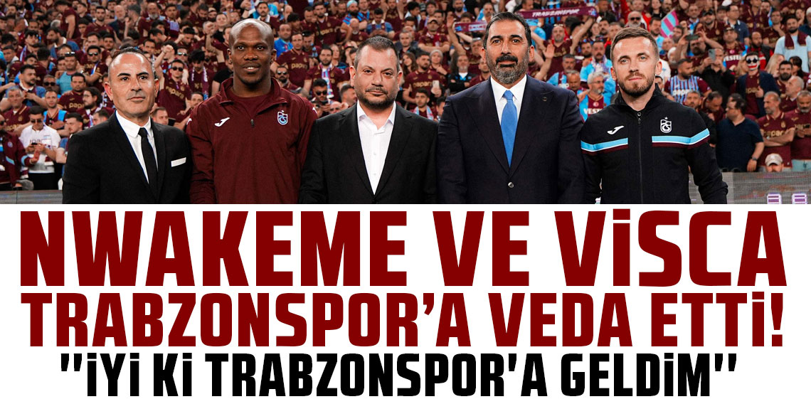 Trabzonspor'da iki ayrılık birden: Nwakaeme ve Edin Visca'ya veda