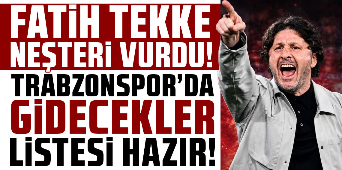 Fatih Tekke neşteri vurdu! Trabzonspor’da ayrılık listesi hazır!