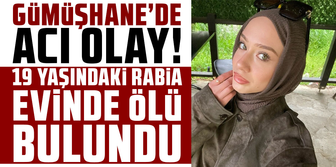 Gümüşhane'de 19 yaşındaki üniversite öğrencisi evinde ölü bulundu