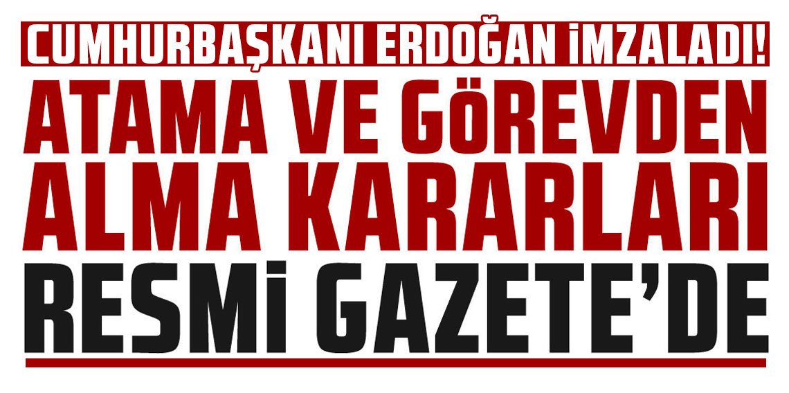 Cumhurbaşkanlığı tarafından yapılan atamalar Resmi Gazete’de
