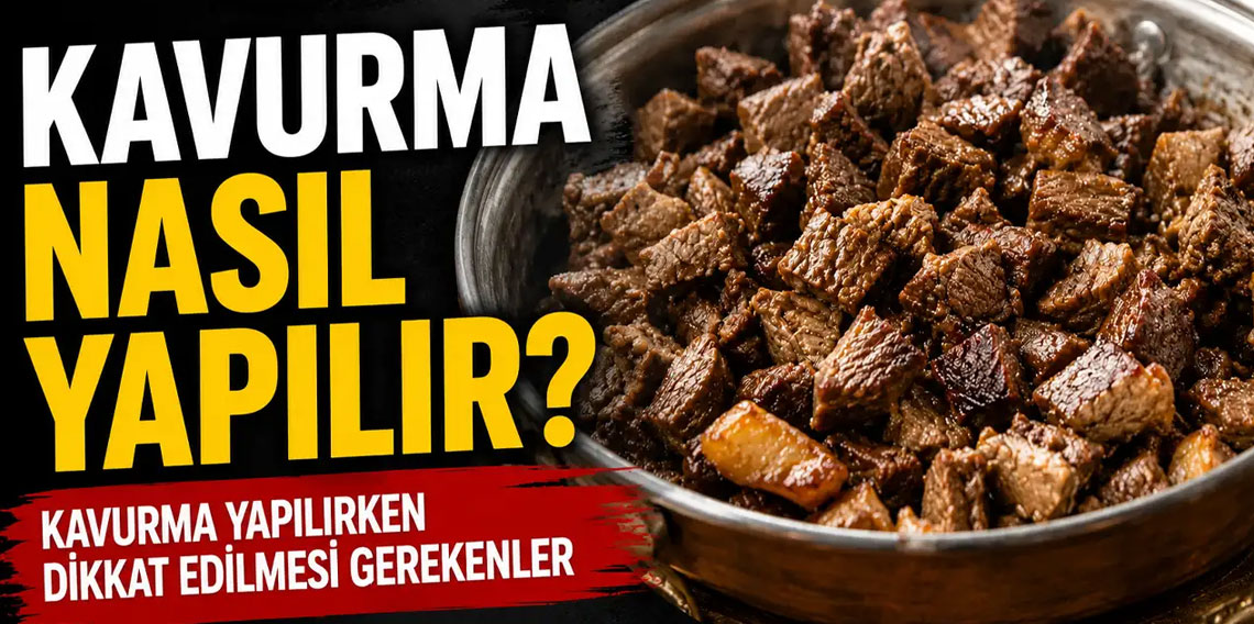 Kavurma nasıl yapılır? Kavurma yapılırken dikkat edilmesi gerekenler