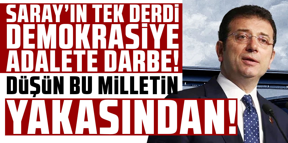 Ekrem İmamoğlu: Sarayın tek derdi demokrasiye, adalete darbe