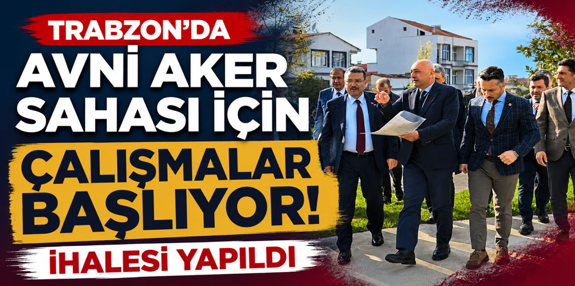 Trabzon’da Avni Aker sahası için çalışmalar başlıyor: İhalesi yapıldı