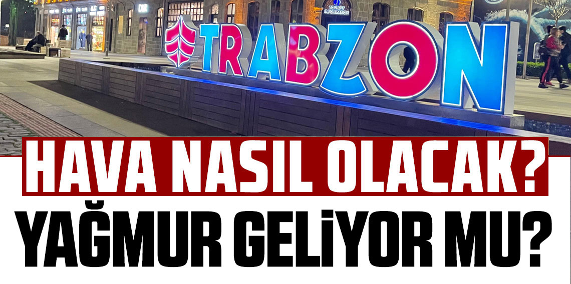 Trabzon'da bugün hava nasıl olacak?