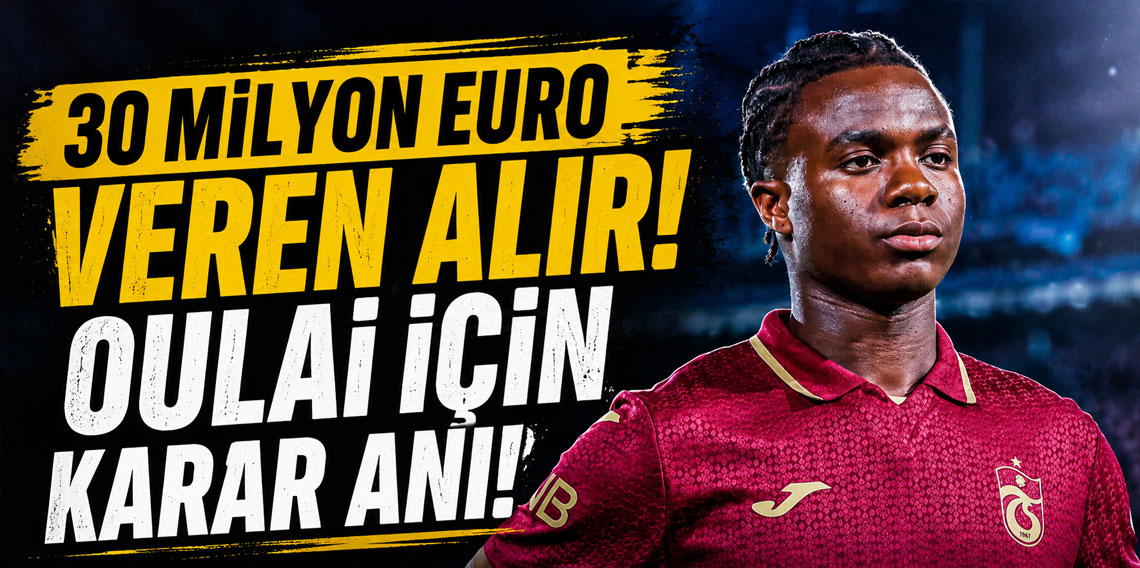 30 MİLYON EURO VEREN ALIR! OULAİ İÇİN KARAR ANI!