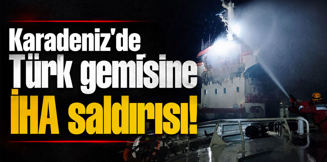 Karadeniz'de Türk gemisine İHA saldırısı! Yaralılar var