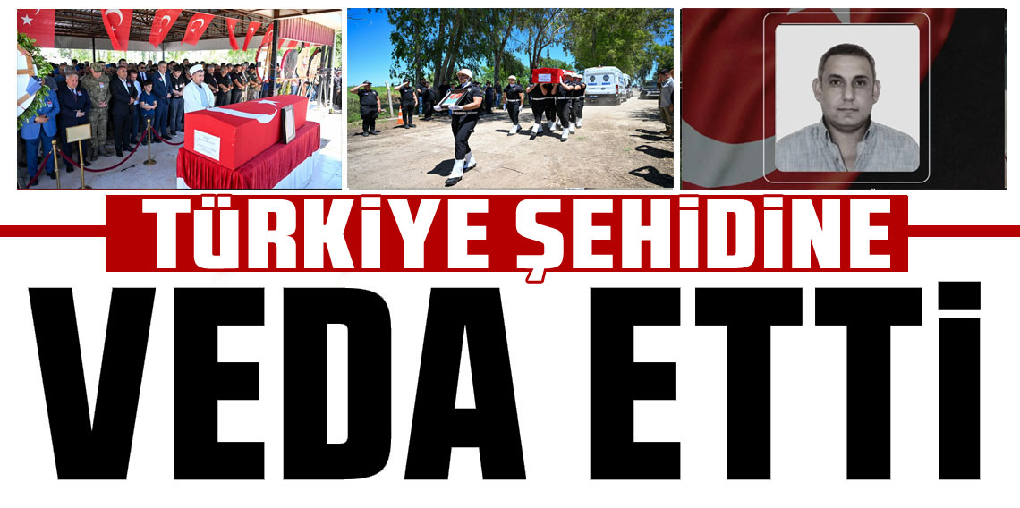 Türkiye şehidini son yolculuğuna uğurladı! Polis memuru Aydın Üyenarık toprağa verildi
