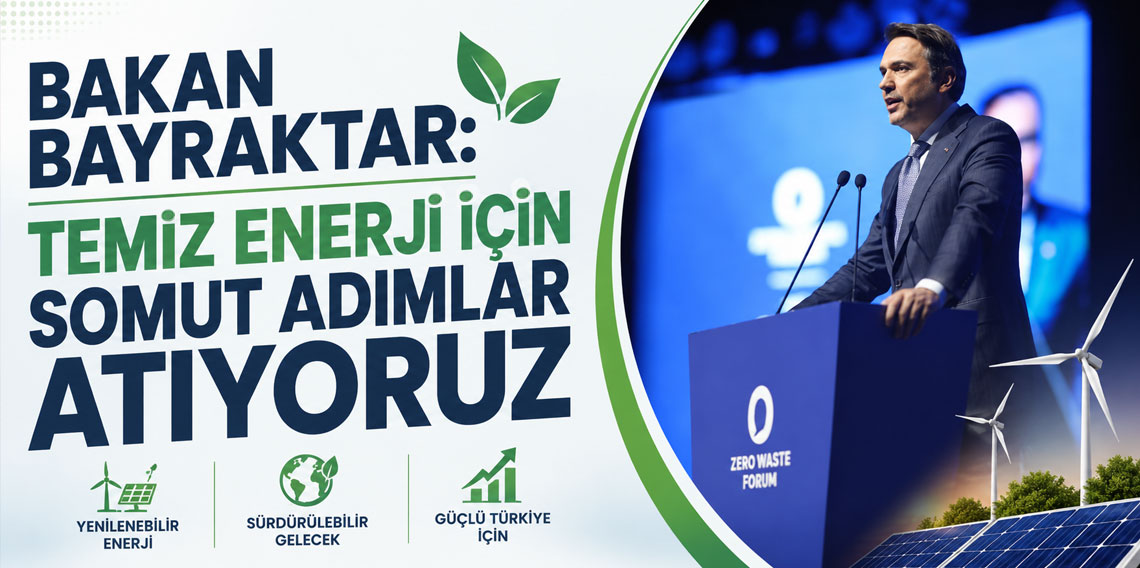Bakan Bayraktar: Temiz Enerji İçin Somut Adımlar Atıyoruz