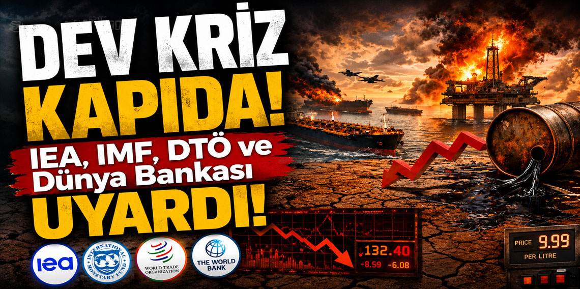 IEA, IMF, DTÖ ve Dünya Bankası Uyardı!