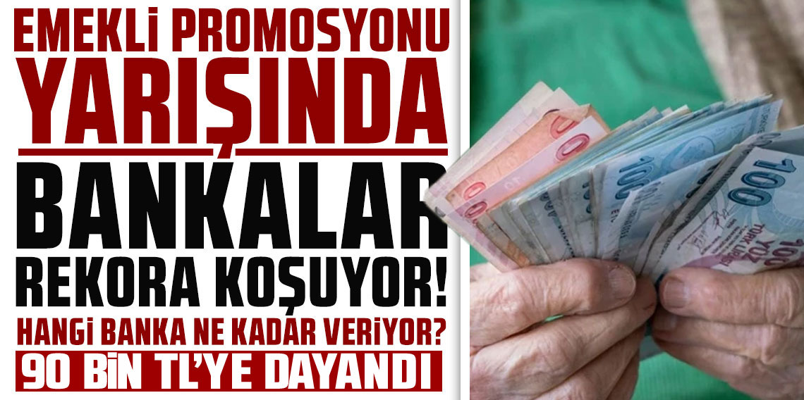 Emekli Promosyonlarında Rekor Yarış! Bankaların Toplam Paketi 90 Bin TL’ye Dayandı