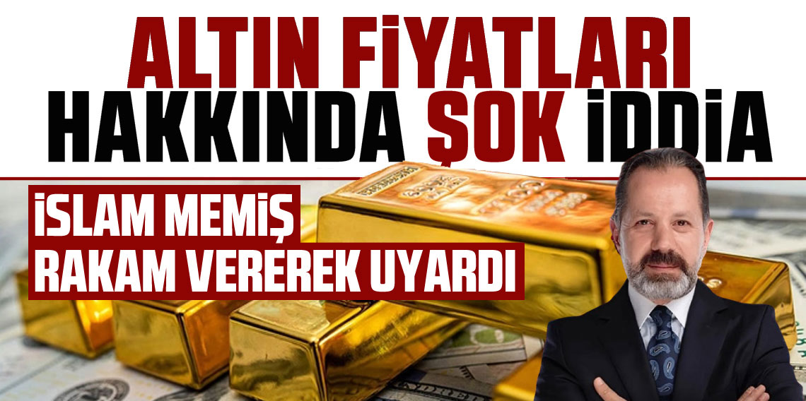 İslam Memiş'ten Gram Altın İçin Rekor Tahmin